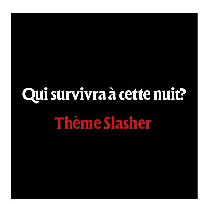 Affiche sur fond noir avec un texte qui dis " qui survivra à cette nuit ? Thème Slasher".